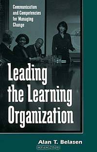 Leading the Learning Organization: Communication and Competencies for Managing Change (Suny Series, Human Communication Processes)