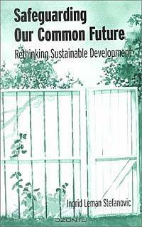 Safeguarding Our Common Future: Rethinking Sustainable Development (Suny Series in Environmental and Architectural Phenomenology)