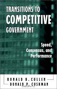 Transitions to Competitive Government: Speed, Consensus, and Performance (Suny Series in Human Communication Processes,)