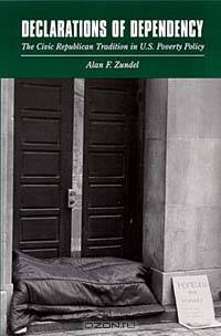 Declarations of Dependency: The Civic Republican Tradition in U.S. Poverty Policy