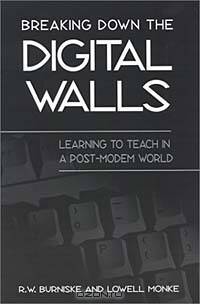Breaking Down the Digital Walls: Learning to Teach in a Post-Modem World (Suny Series, Education and Culture)