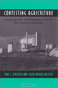 Contesting Agriculture: Cooperativism and Privatization in the New Eastern Germany (Suny Series in the Anthropology of Work)