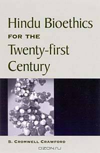 Hindu Bioethics for the Twenty-First Century (Suny Series in Religious Studies)