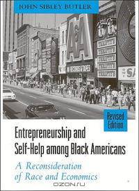 Entrepreneurship and Self-Help Among Black Americans: A Reconsideration of Race and Economics (Suny Series in Ethnicity and Race in American Life)