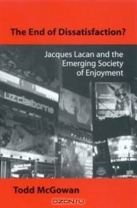 The End of Dissatisfaction: Jacques Lacan and the Emerging Society of Enjoyment (Psychoanalysis and Culture)