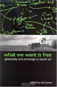 What We Want Is Free: Generosity And Exchange In Recent Art (S U N Y Series in Postmodern Culture)