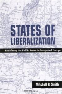 States Of Liberalization: Redefining The Public Sector In Integrated Europe (Suny Series in Global Politics)