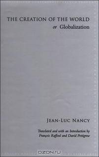 The Creation of the World or Globalization (SUNY Series in Contemporary French Thought)