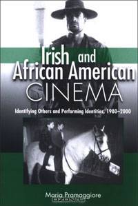 Irish and African American Cinema: Identifying Others and Performing Identities, 1980-2000