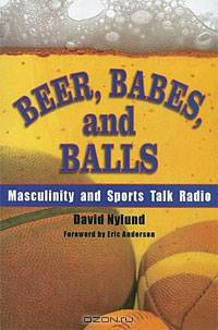 Beer, Babes, and Balls: Masculinity and Sports Talk Radio