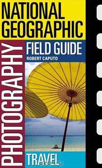 National Geographic Photography Field Guide: Travel
