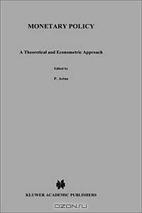 Monetary Policy: A Theoretical and Econometric Approach (Advanced Studies in Theoretical and Applied Econometrics, Vol 19)