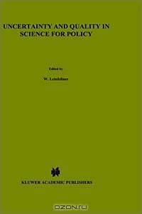 Uncertainty and Quality in Science for Policy (Theory and Decision Library, Series A: Philosophy and Methodology of the Social Sciences, Vol 15)