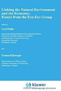 Linking the Natural Environment and the Economy: Essays from the Eco-Eco Group (Ecology, Economy & Environment, Vol 1)
