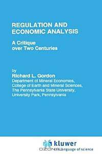 Regulation and Economic Analysis: A Critique over Two Centuries (Topics in Regulatory Economics and Policy, Vol 16)
