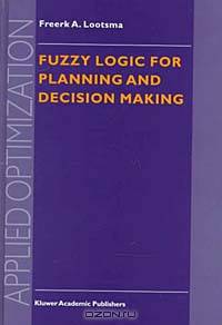 Fuzzy Logic for Planning and Decision Making (Applied Optimization, Vol. 8)