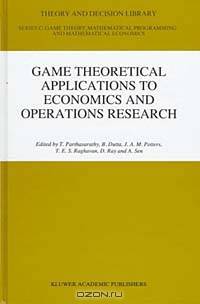 Game Theoretical Applications to Economics and Operations Research (Theory and Decision Library. Series C, Game Theory, Mathematical Programming, and Operations Research, Vol 18)