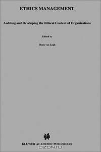 Ethics Management: Auditing and Developing the Ethical Content of Organizations (Issues in Business Ethics, V. 10)