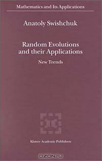 Random Evolutions and Their Applications: New Trends (Mathematics and Its Applications (Kluwer Academic Publishers), Vol. 504)
