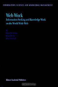 Web Work: Information Seeking and Knowledge Work on the World Wide Web (Information Science & Knowledge Management)