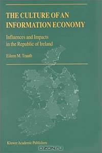 The Culture of An Information Economy: Influences and Impacts in the Republic of Ireland