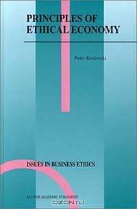 Principles of Ethical Economy (Issues in Business Ethics, Volume 17) (Issues in Business Ethics)
