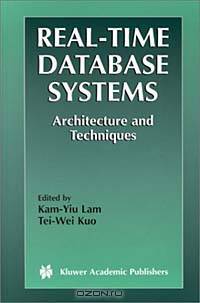 Real-Time Database Systems - Architecture and Techniques (The Kluwer International Series in Engineering and Computer Science Volume 593)