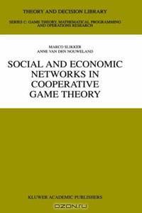 Social and Economic Networks in Cooperative Game Theory (Theory and Decision Library. Series C, Game Theory, Mathematical programminG, and Operations Research, V. 27)