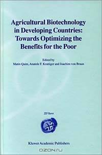 Agricultural Biotechnology in Developing Countries: Towards Optimizing the Benefits for the Poor