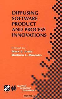 Diffusing Software Product and Process Innovations: Ifip Tc8 Wg8.6 Fourth Working Conference on Diffusing Software Product and Process Innovations, April 7-10, 2001, Banff, Canada (International Federation for Information Processing, 59.)