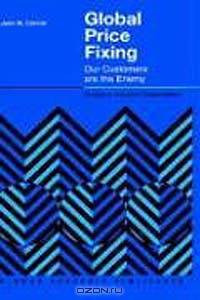 Global Price Fixing: Our Customers are the Enemy
