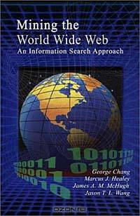 Mining the World Wide Web - An Information Search Approach (The Kluwer International Series on Information Retrieval, Volume 10)