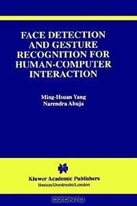 Face Detection and Gesture Recognition for Human-Computer Interaction (The Kluwer International Series in Video Computing, 1)