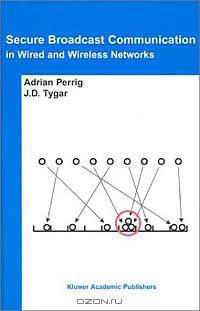 Secure Broadcast Communication: In Wired and Wireless Networks