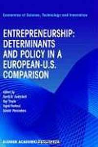 Entrepreneurship: Determinants and Policy in a European-Us Comparison (Economics of Science, Technology, and Innovation, 27)
