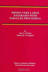 Mining Very Large Databases With Parallel Processing (Kluwer International Series on Advances in Database Systems, 8)