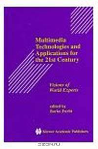 Multimedia Technologies and Applications for the 21st Century: Visions of World Experts (Kluwer International Series in Engineering and Computer Science, 431)