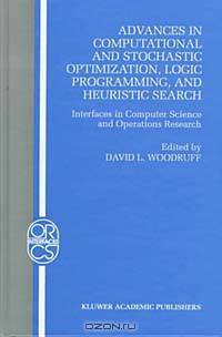 Advances in Computational and Stochastic Optimization, Logic Programming, and Heuristic Search: Interfaces in Computer Science and Operations Research (Operations Research/Computer Science Interfaces Series, Orcs 09)