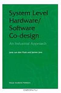 System Level Hardware/Software Co-Design: An Industrial Approach