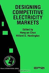 Designing Competitive Electricity Markets (International Series in Operations Research & Management Science, 13)