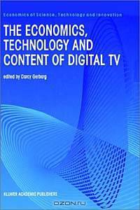 The Economics, Technology and Content of Digital TV (Economics of Science, Technology, and Innovation, Vol 15)