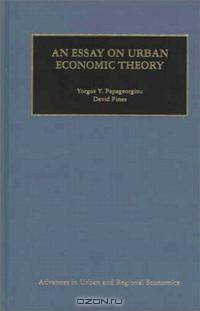An Essay on Urban Economic Theory (Advances in Urban and Regional Economics, V. 1)
