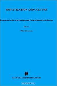 Privatization and Culture: Experiences in the Arts, Heritage and Cultural Industries in Europe