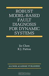 Robust Model-Based Fault Diagnosis for Dynamic Systems (Kluwer International Series on Asian Studies in Computer and Information Science, 3)