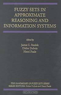 Fuzzy Sets in Approximate Reasoning and Information Systems (The Handbooks of Fuzzy Sets Series, Fshs 5)
