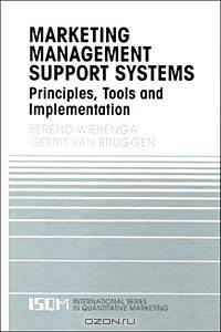 Marketing Management Support Systems: Principles, Tools, and Implementation (INTERNATIONAL SERIES IN QUANTITATIVE MARKETING)