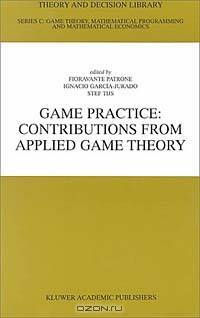 Game Practice: Contributions from Applied Game Theory (THEORY AND DECISION LIBRARY C: Game Theory, Mathematical Programming and)