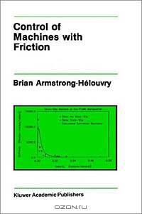 Control of Machines With Friction (Kluwer International Series in Engineering and Computer Science, 128)
