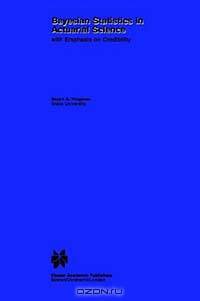 Bayesian Statistics in Actuarial Science: With Emphasis on Credibility (Huebner International Series on Risk, Insurance, and Economic Security)