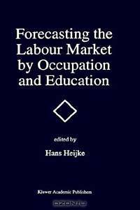 Forecasting the Labour Market by Occupation and Education: The Forecasting Activities of Three European Labour Market Research Institutes